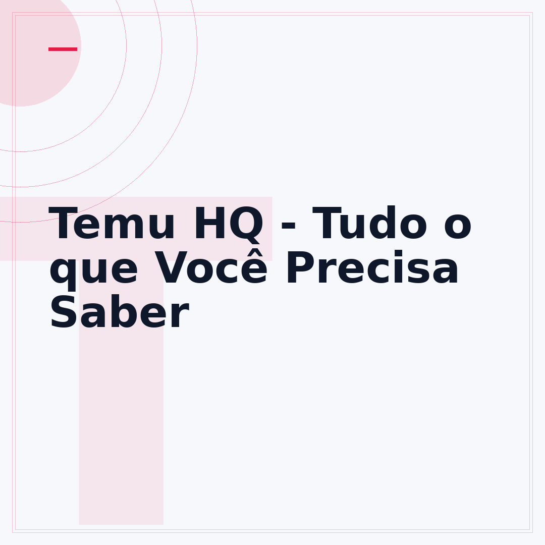 Temu HQ - Tudo o que Você Precisa Saber