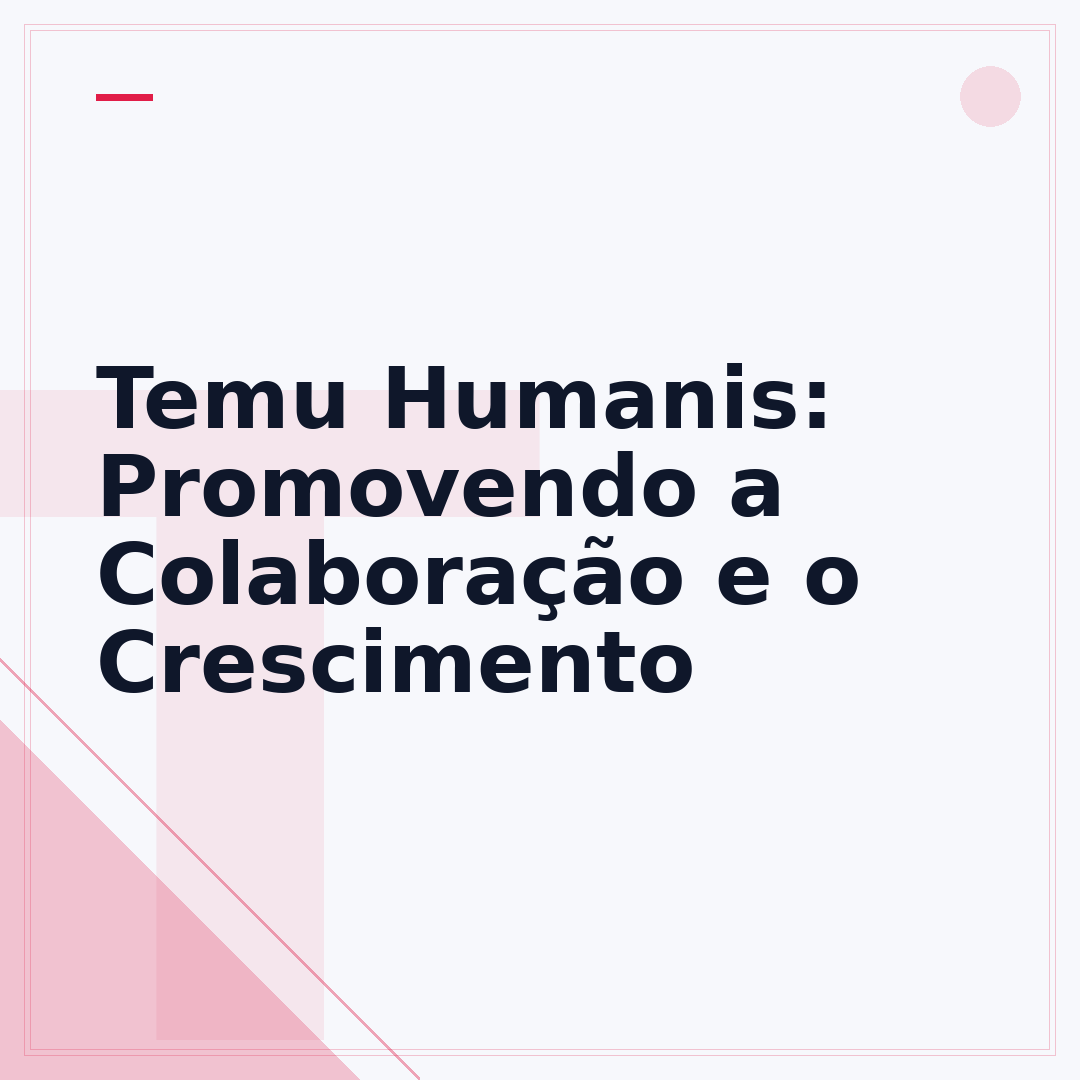 Temu Humanis: Promovendo a Colaboração e o Crescimento