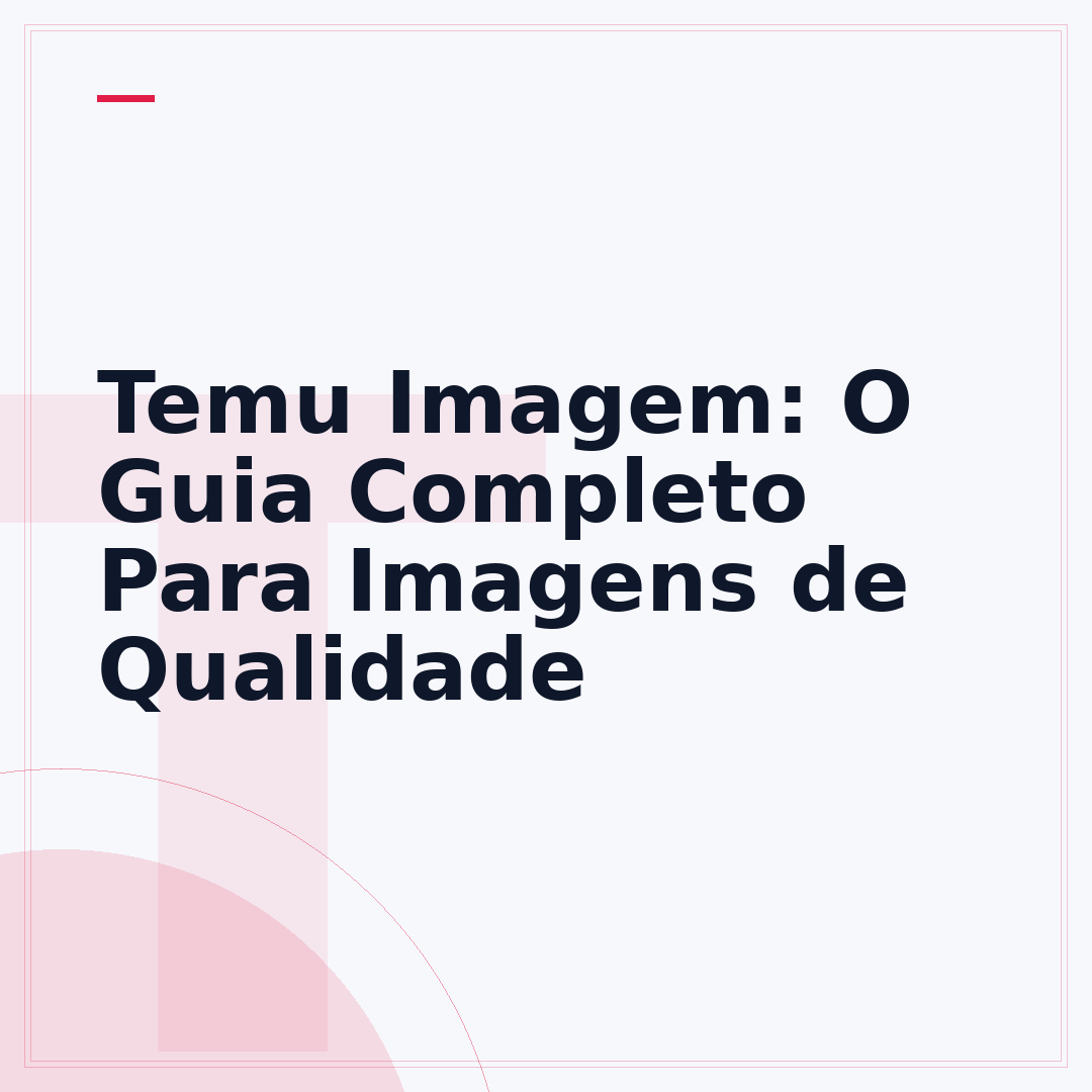 Temu Imagem: O Guia Completo Para Imagens de Qualidade