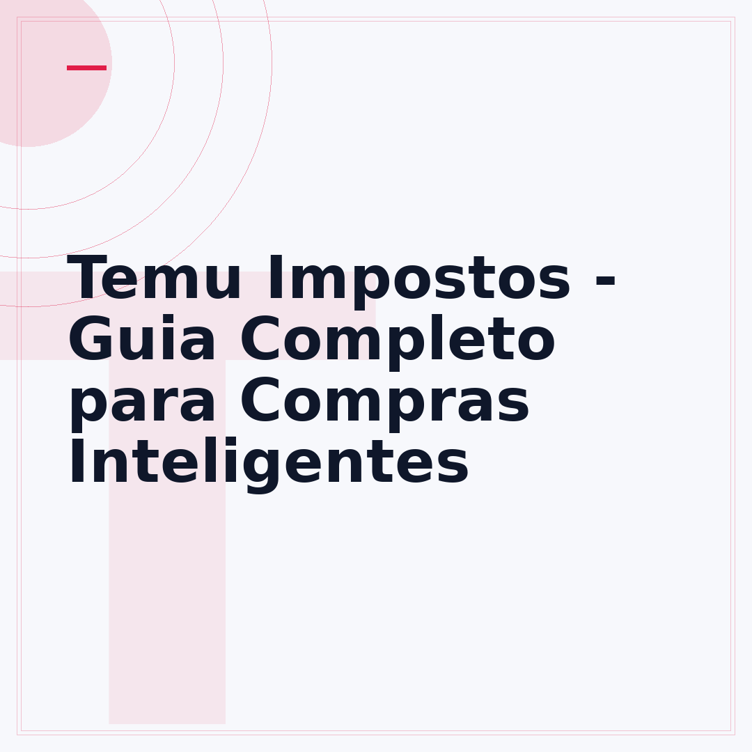 Temu Impostos - Guia Completo para Compras Inteligentes
