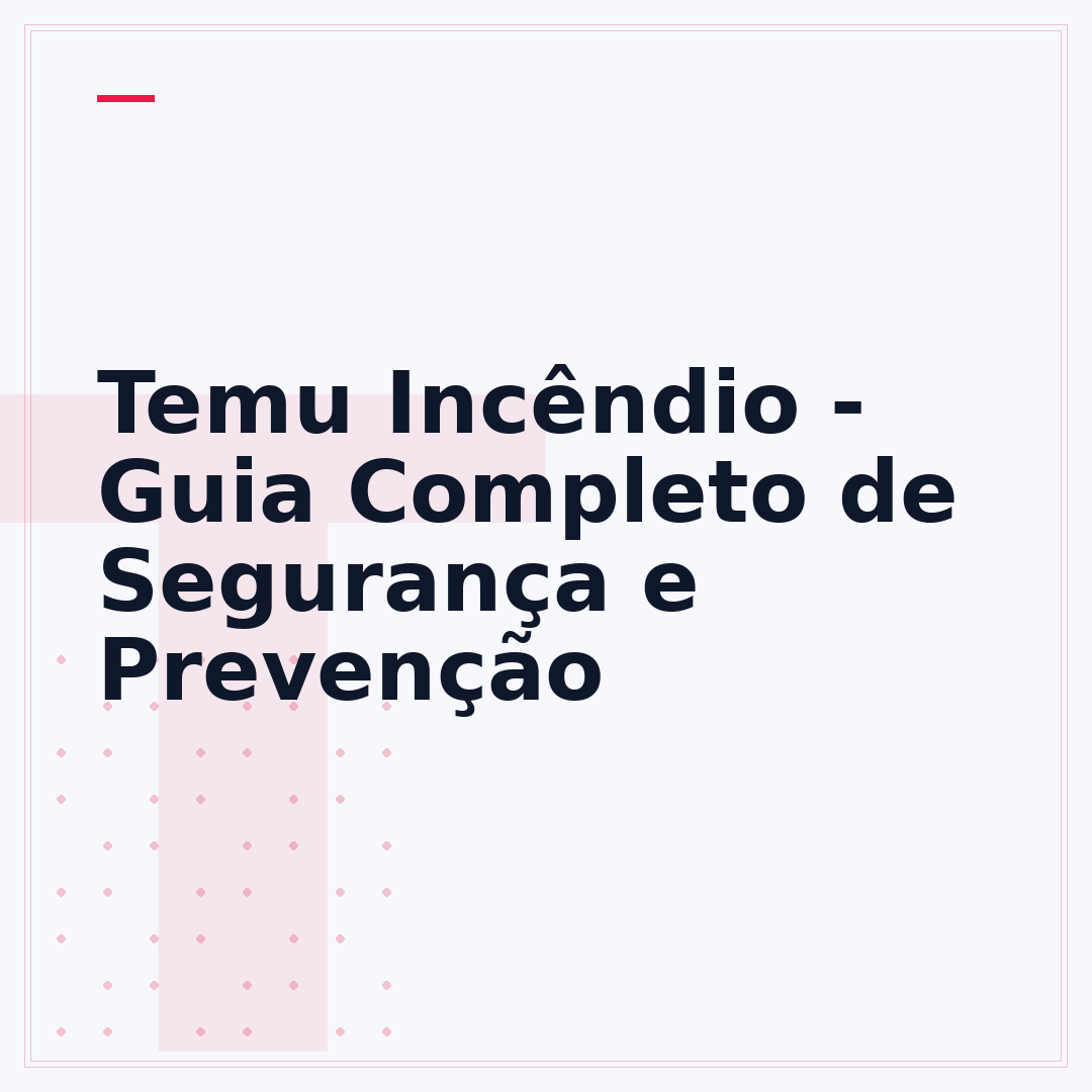 Temu Incêndio - Guia Completo de Segurança e Prevenção