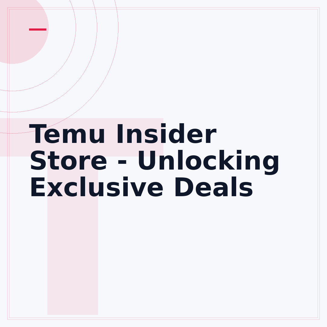 Temu Insider Store - Unlocking Exclusive Deals