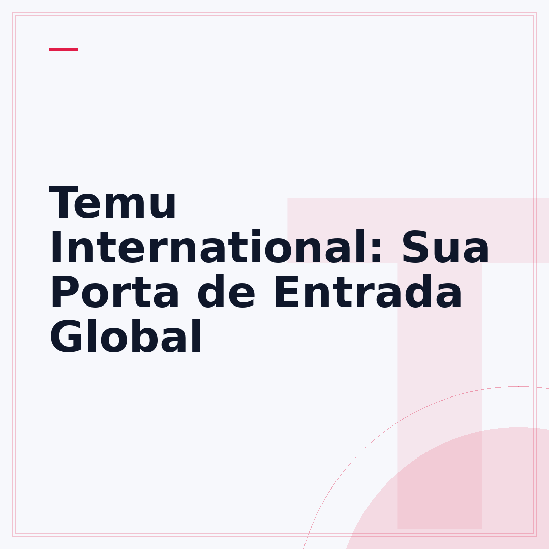 Temu International: Sua Porta de Entrada Global