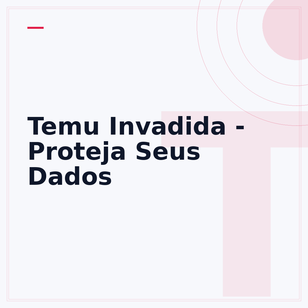 Temu Invadida - Proteja Seus Dados