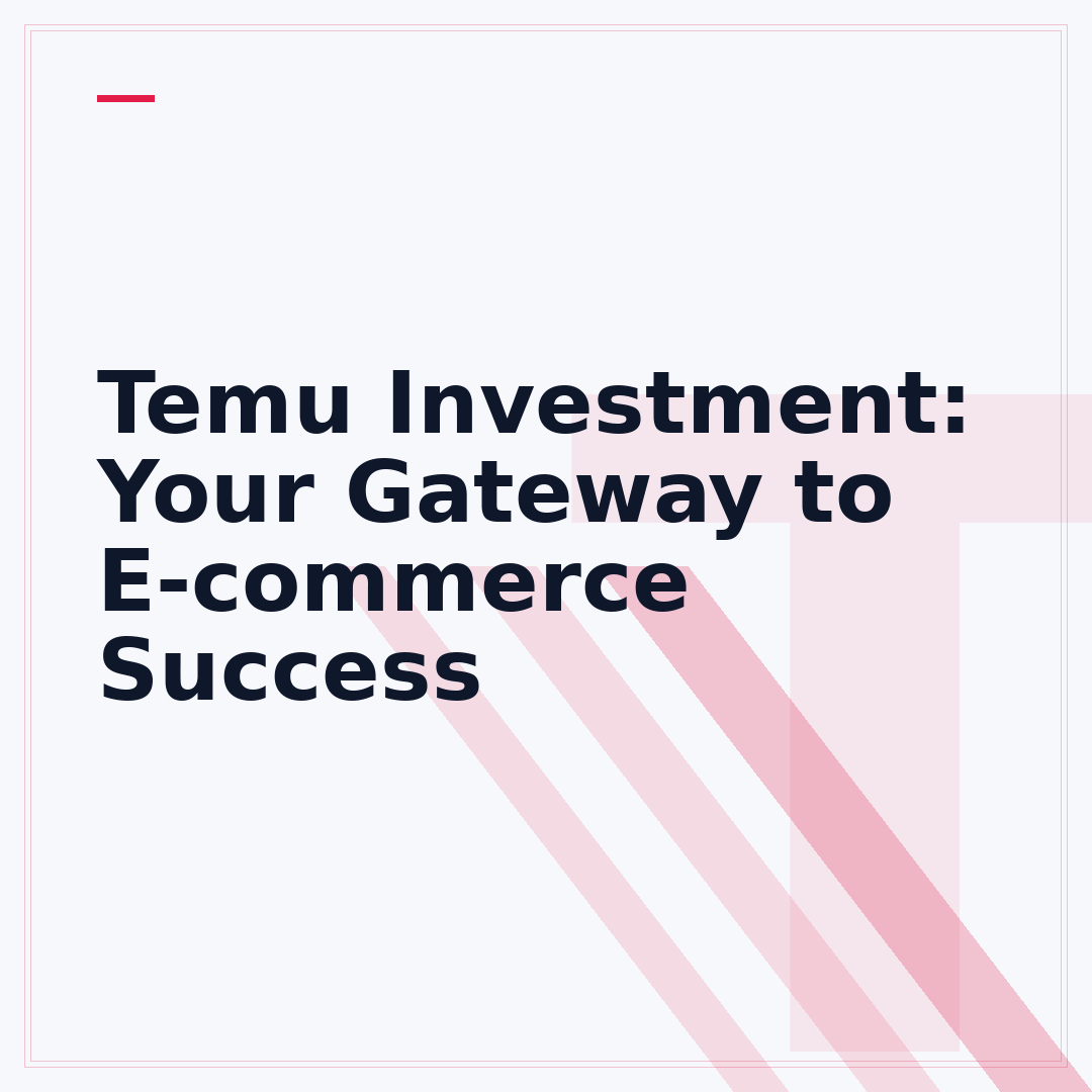 Temu Investment: Your Gateway to E-commerce Success