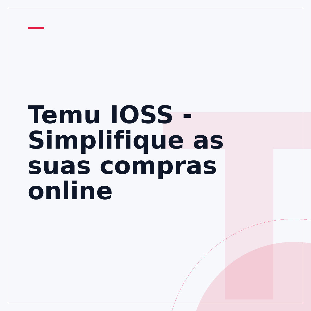 Temu IOSS - Simplifique as suas compras online
