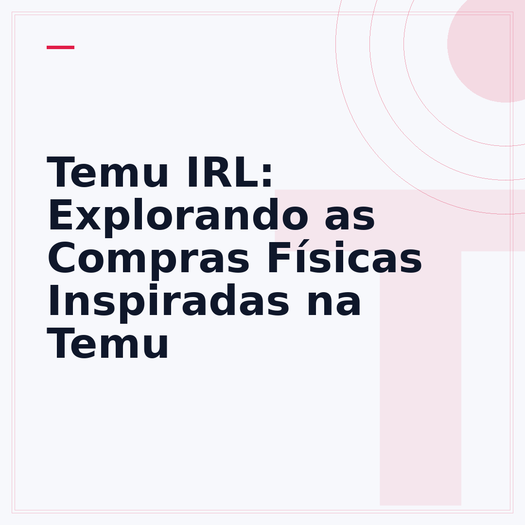 Temu IRL: Explorando as Compras Físicas Inspiradas na Temu