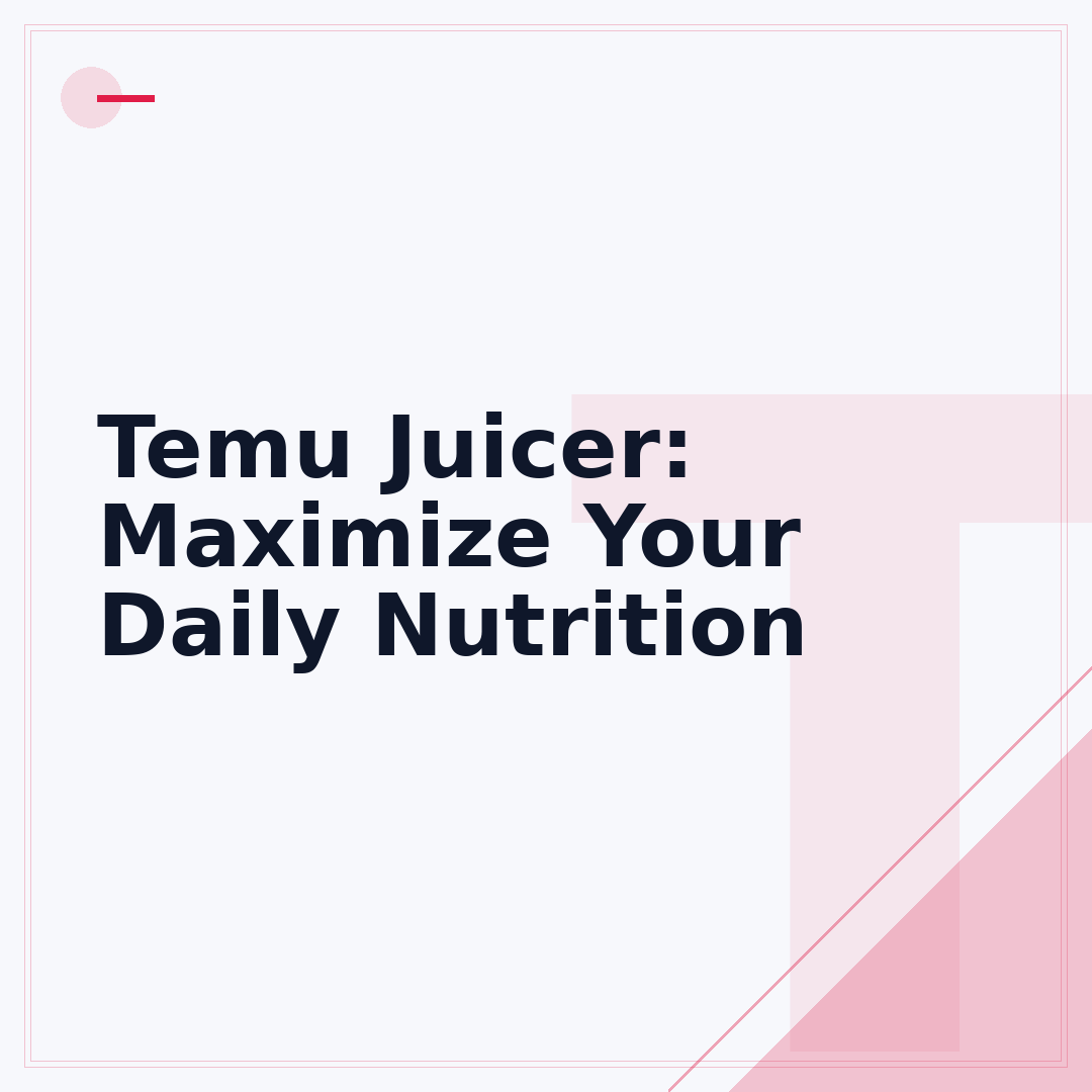 Temu Juicer: Maximize Your Daily Nutrition