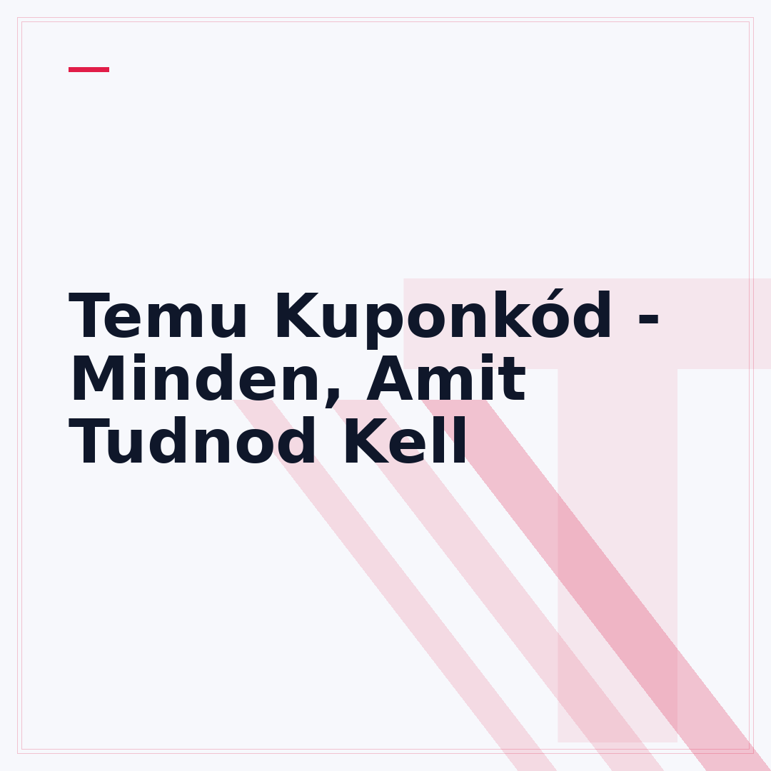 Temu Kuponkód - Minden, Amit Tudnod Kell