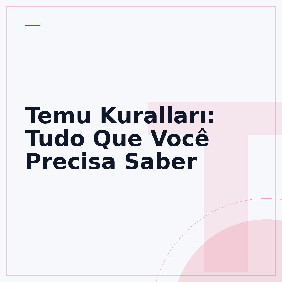 Temu Kuralları: Tudo Que Você Precisa Saber
