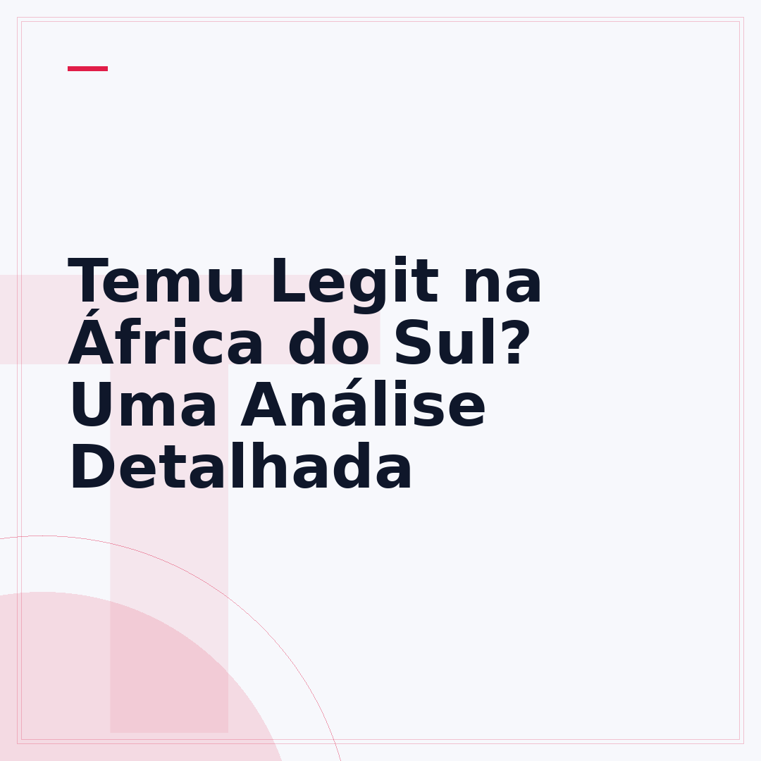 Temu Legit na África do Sul? Uma Análise Detalhada