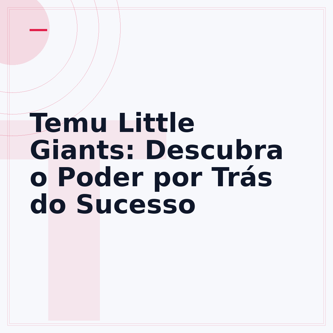 Temu Little Giants: Descubra o Poder por Trás do Sucesso