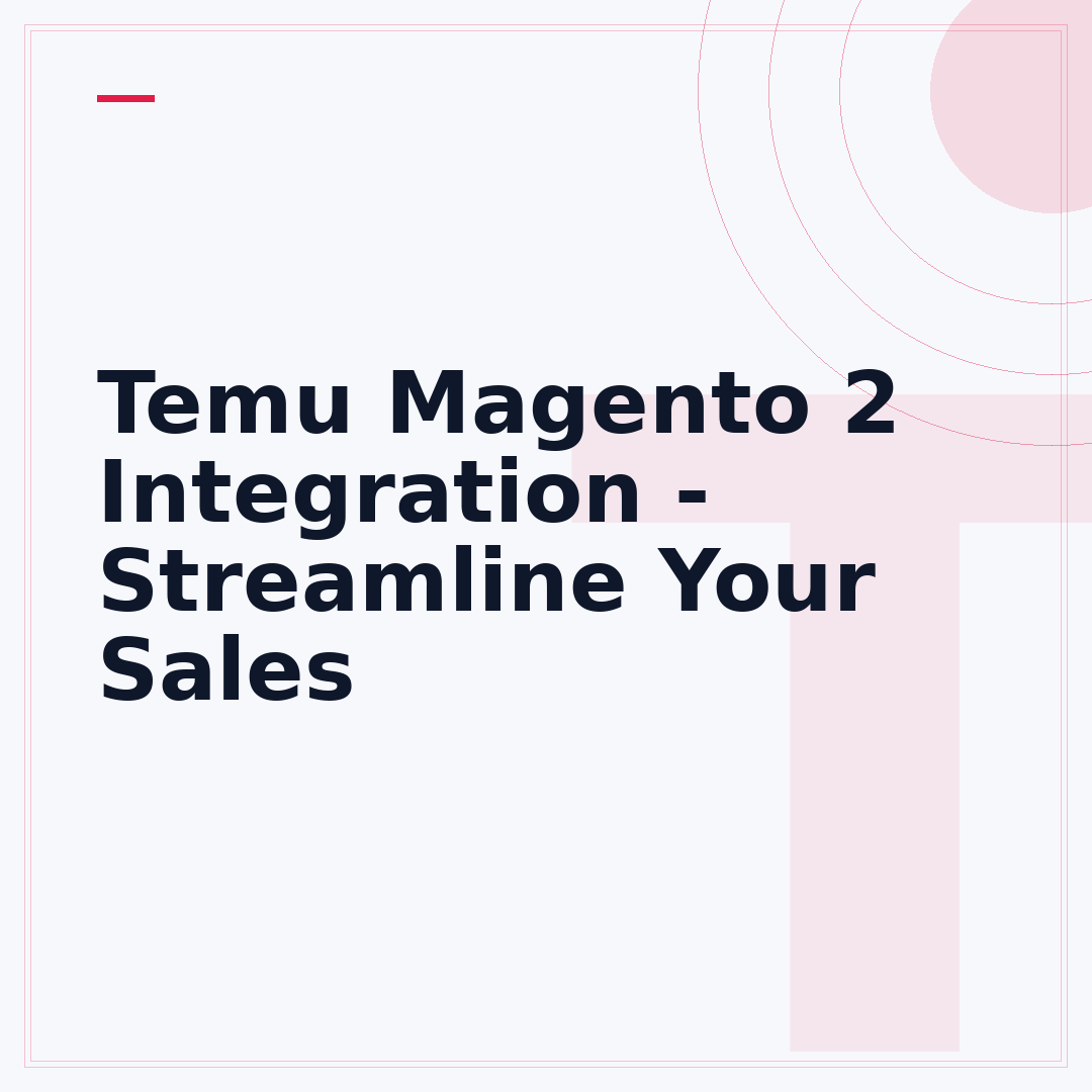 Temu Magento 2 Integration - Streamline Your Sales
