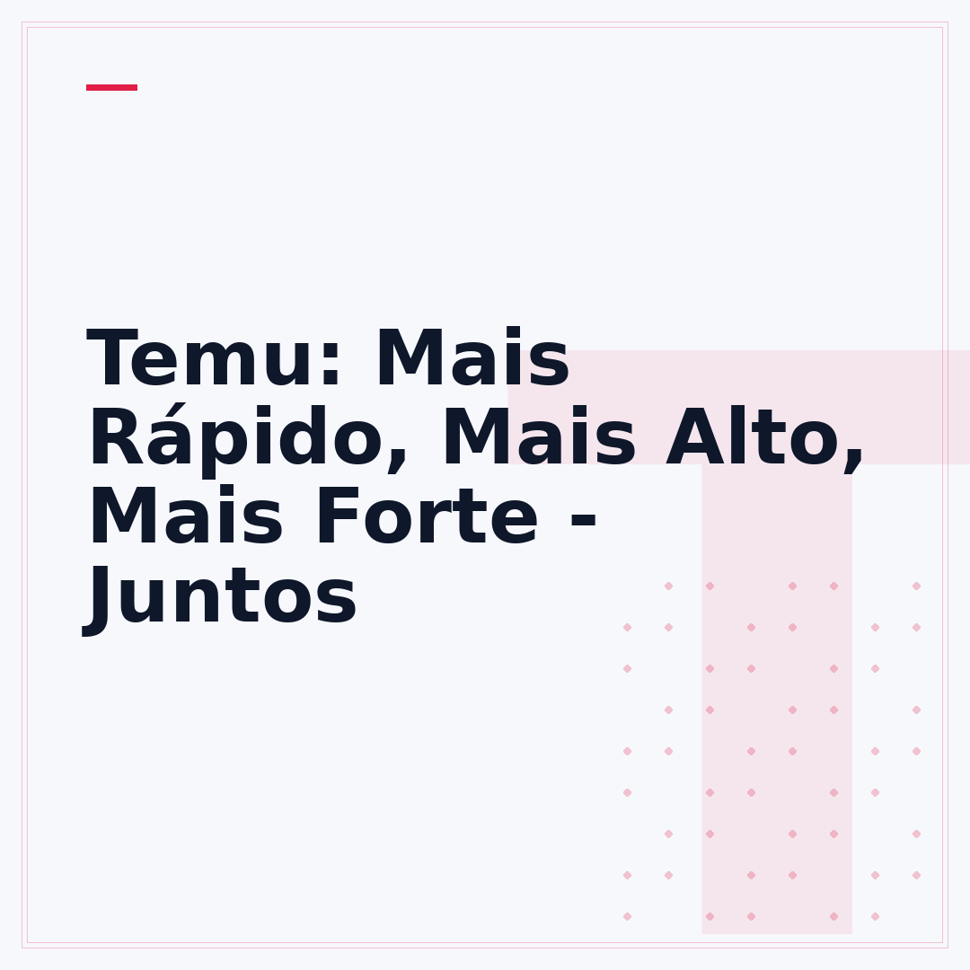 Temu: Mais Rápido, Mais Alto, Mais Forte - Juntos