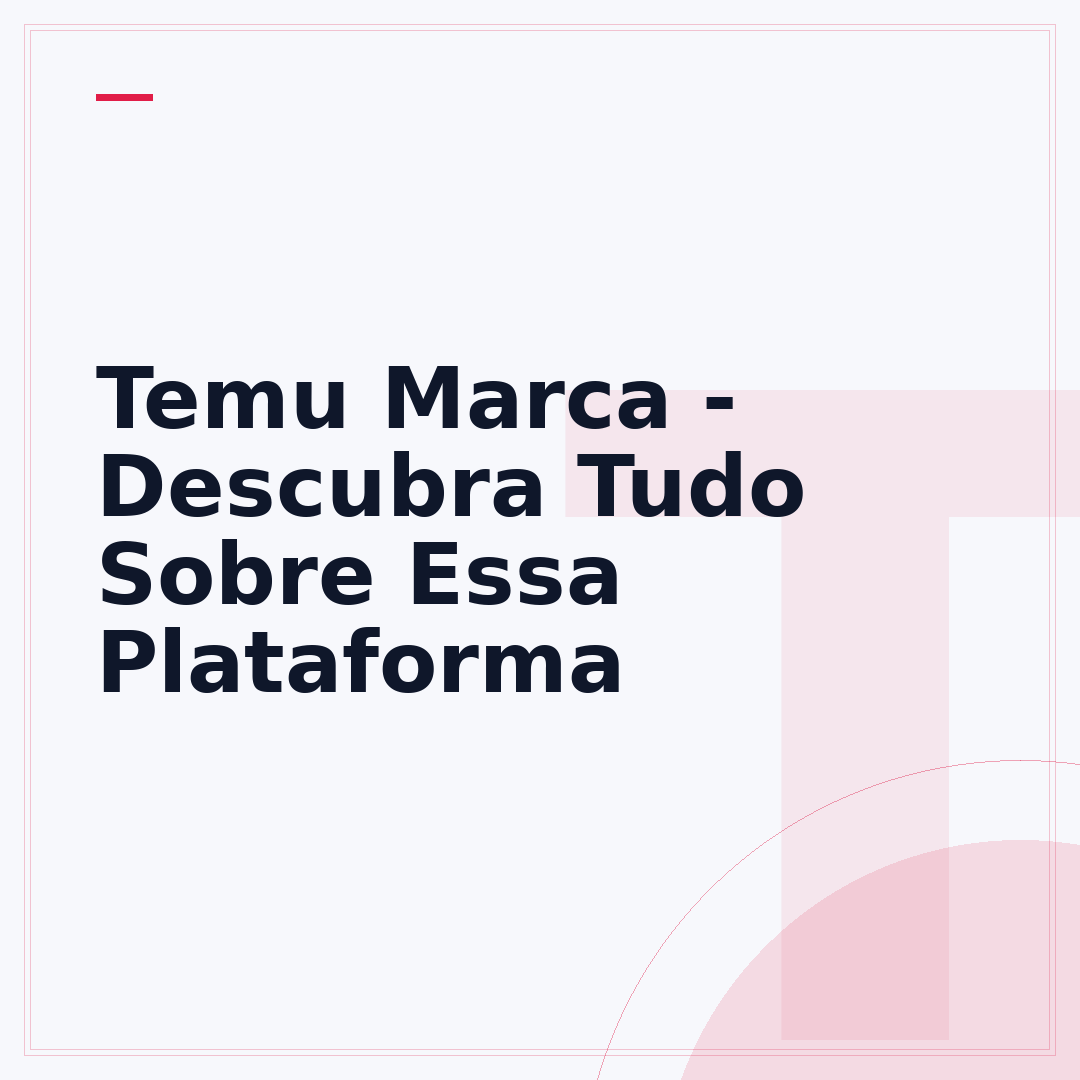 Temu Marca - Descubra Tudo Sobre Essa Plataforma