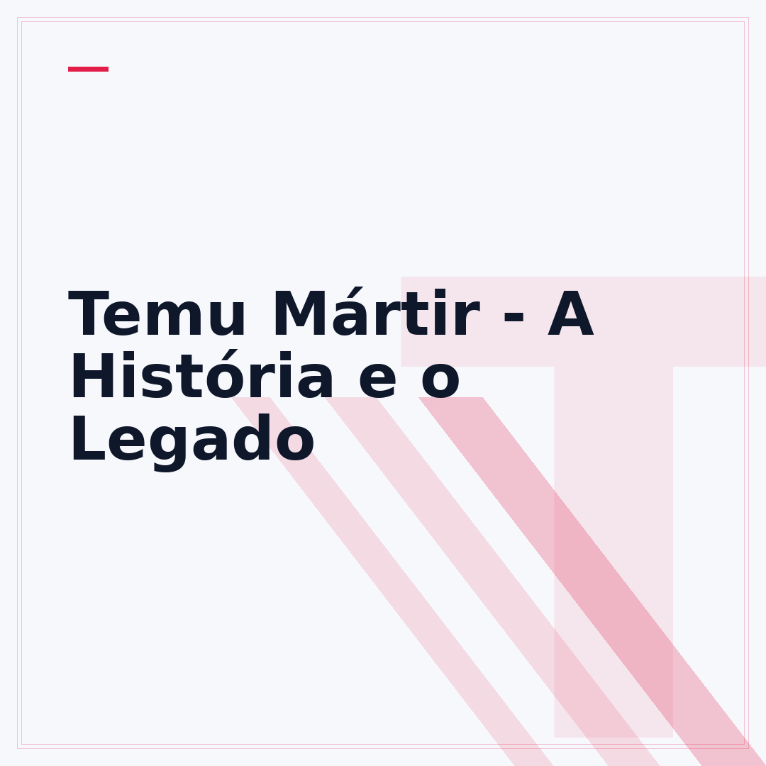 Temu Mártir - A História e o Legado