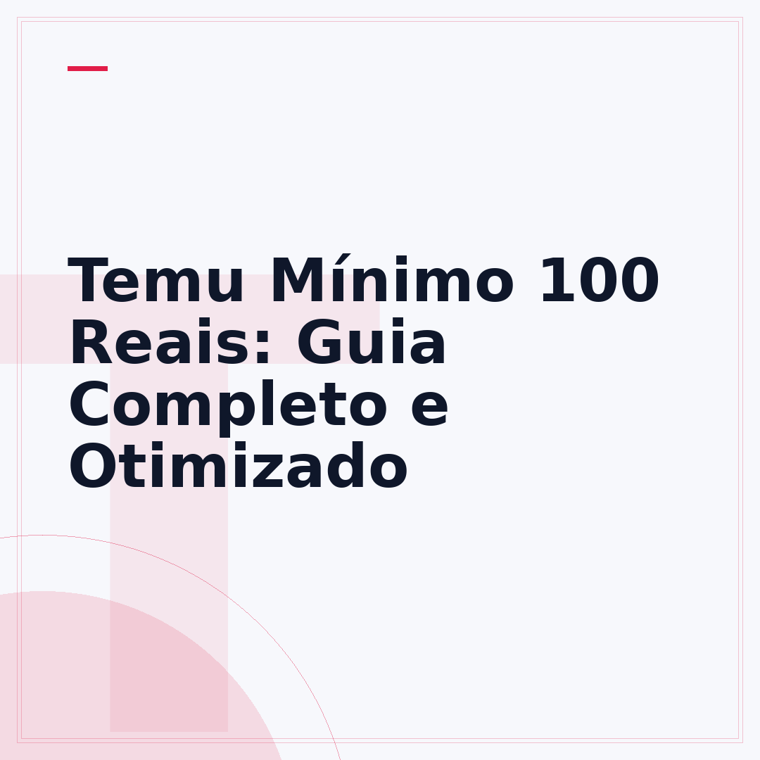 Temu Mínimo 100 Reais: Guia Completo e Otimizado