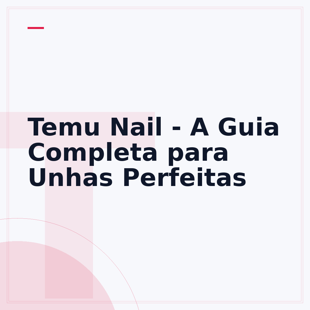 Temu Nail - A Guia Completa para Unhas Perfeitas