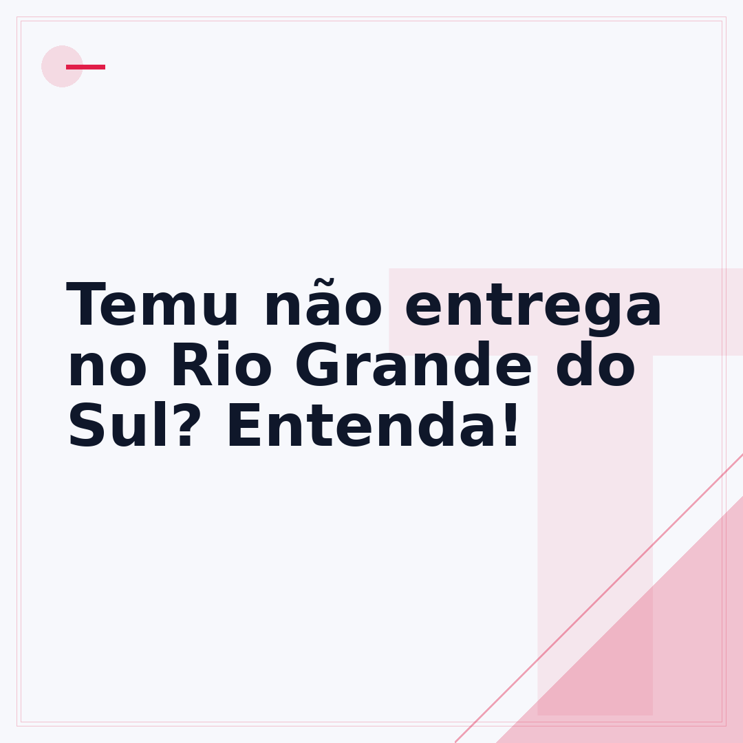 Temu não entrega no Rio Grande do Sul? Entenda!