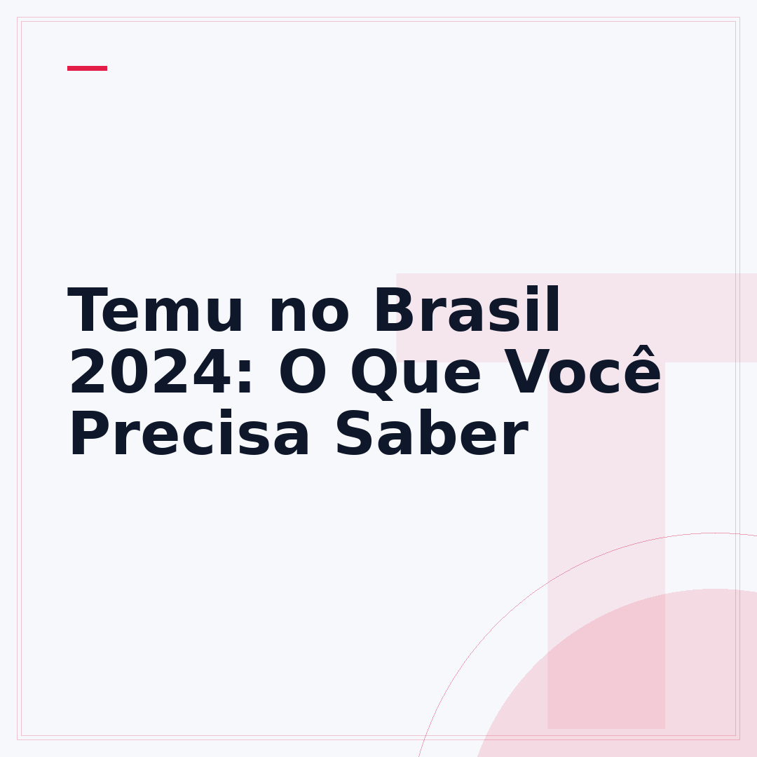 Temu no Brasil 2024: O Que Você Precisa Saber