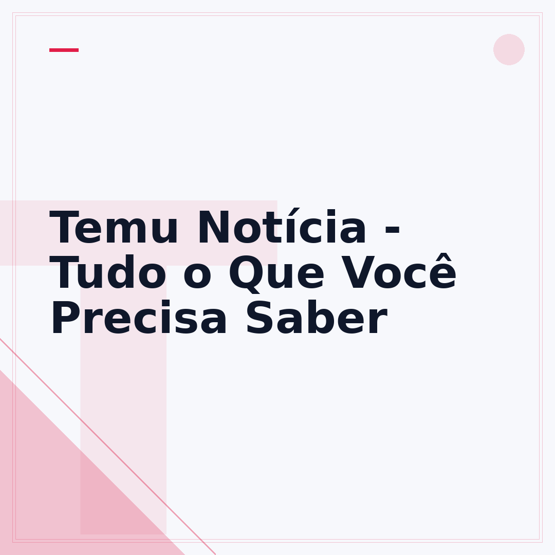 Temu Notícia - Tudo o Que Você Precisa Saber