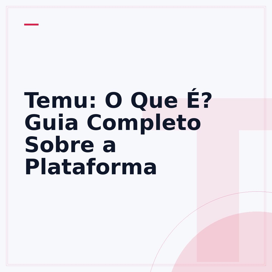 Temu: O Que É? Guia Completo Sobre a Plataforma