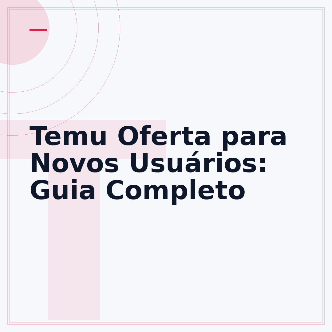 Temu Oferta para Novos Usuários: Guia Completo