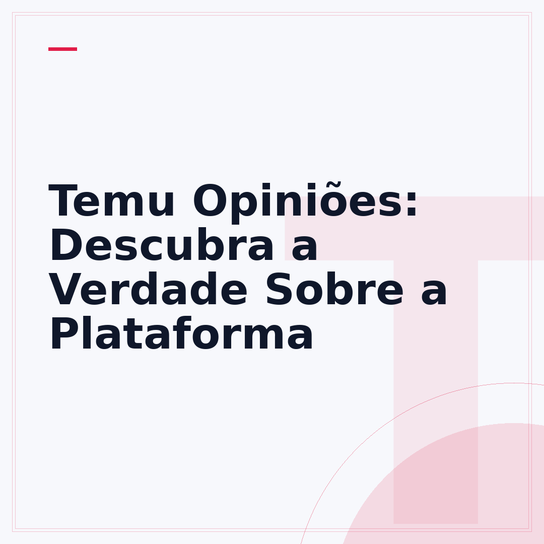 Temu Opiniões: Descubra a Verdade Sobre a Plataforma