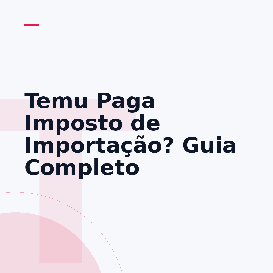 Temu Paga Imposto de Importação? Guia Completo