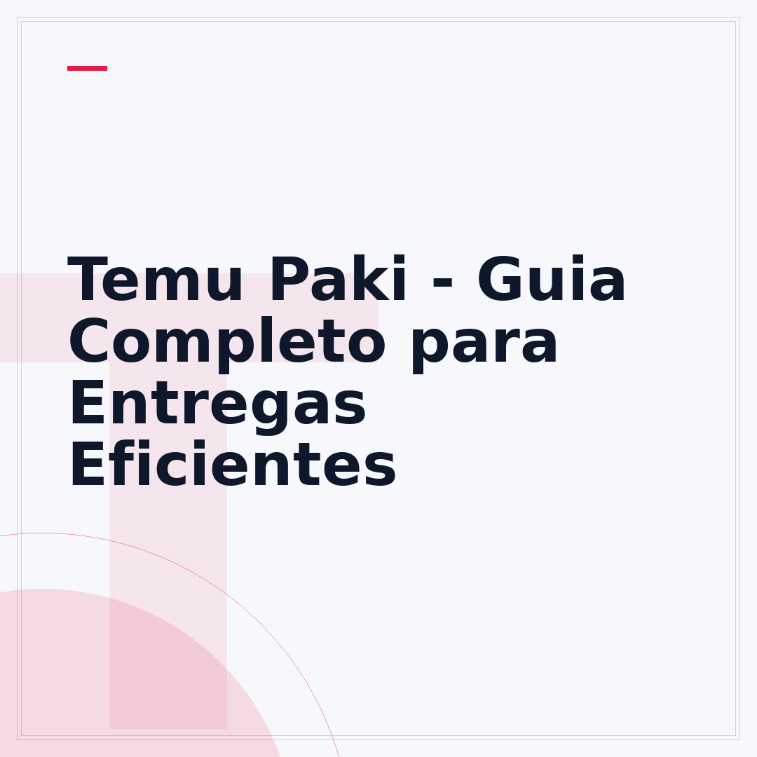 Temu Paki - Guia Completo para Entregas Eficientes