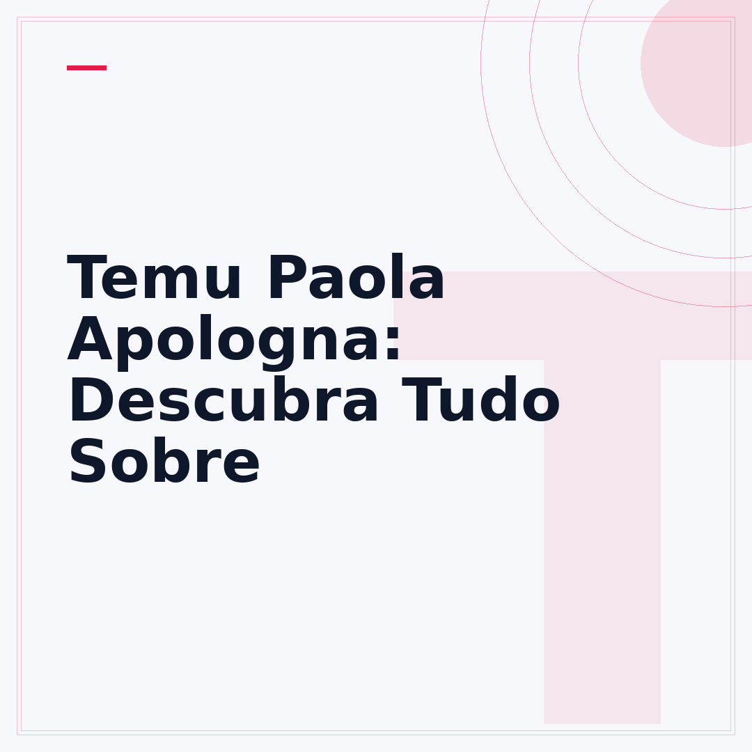 Temu Paola Apologna: Descubra Tudo Sobre