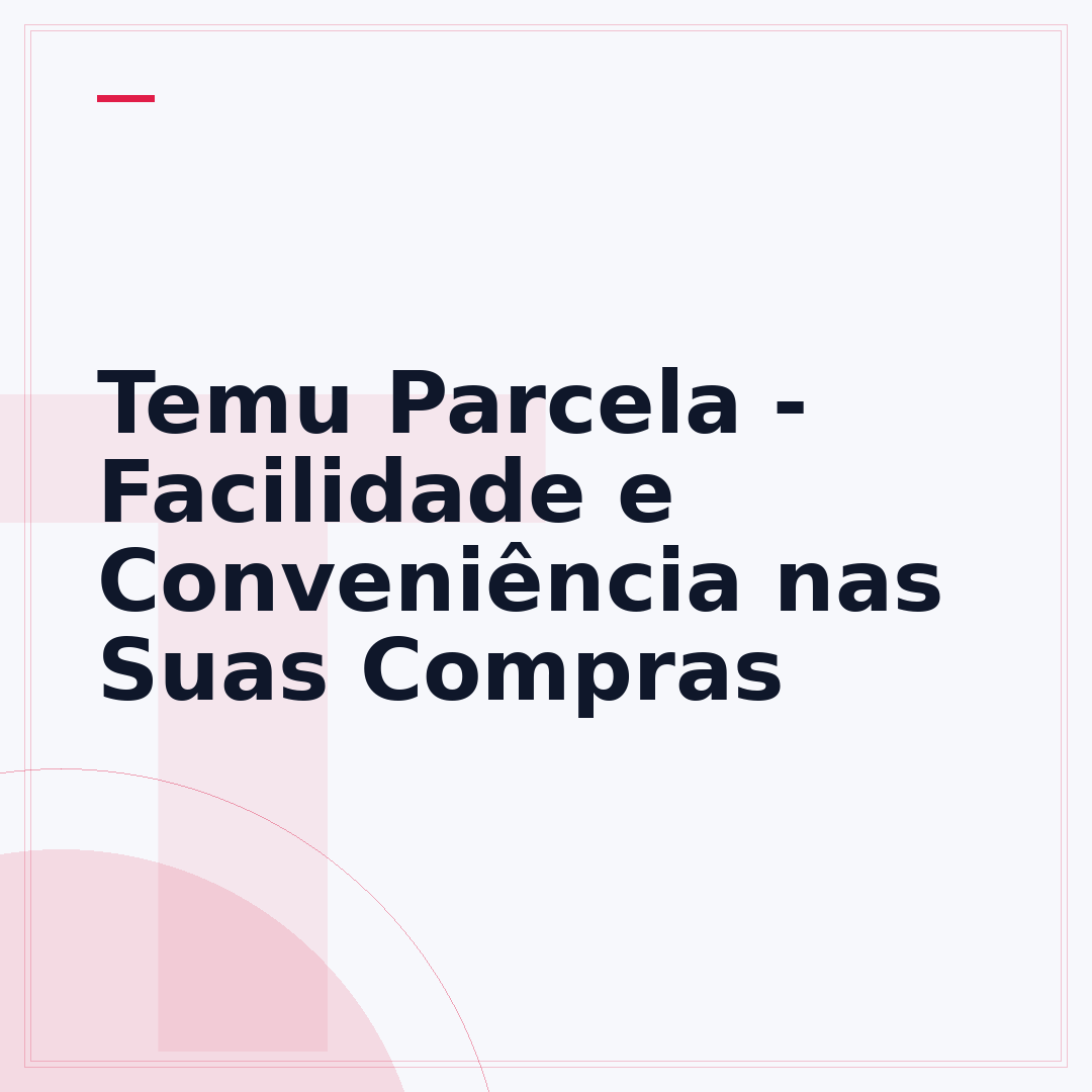 Temu Parcela - Facilidade e Conveniência nas Suas Compras