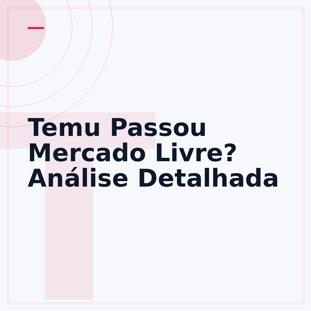Temu Passou Mercado Livre? Análise Detalhada