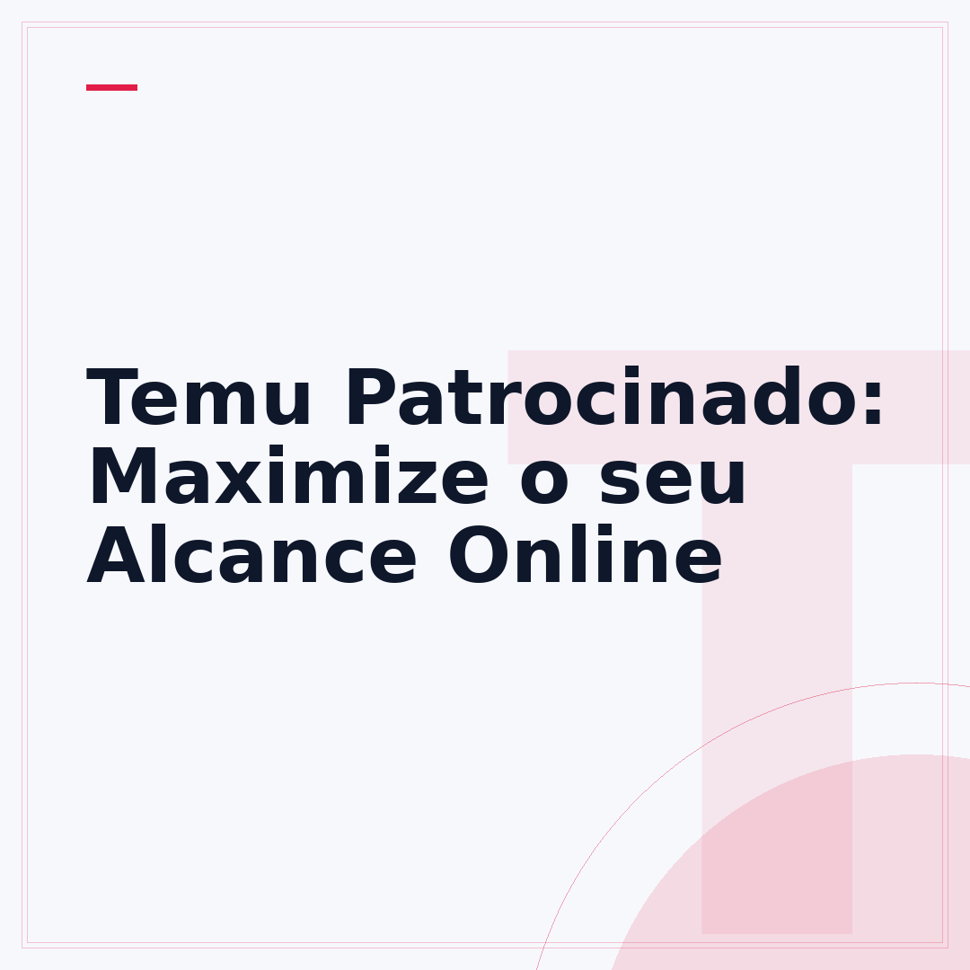 Temu Patrocinado: Maximize o seu Alcance Online