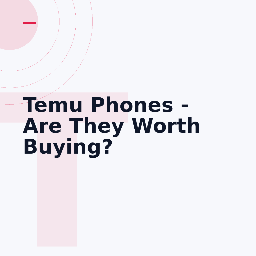 Temu Phones - Are They Worth Buying?