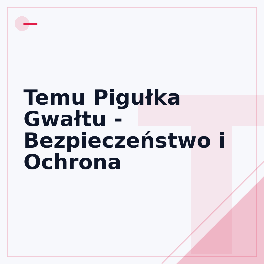 Temu Pigułka Gwałtu - Bezpieczeństwo i Ochrona
