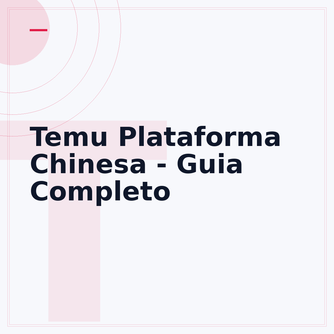 Temu Plataforma Chinesa - Guia Completo