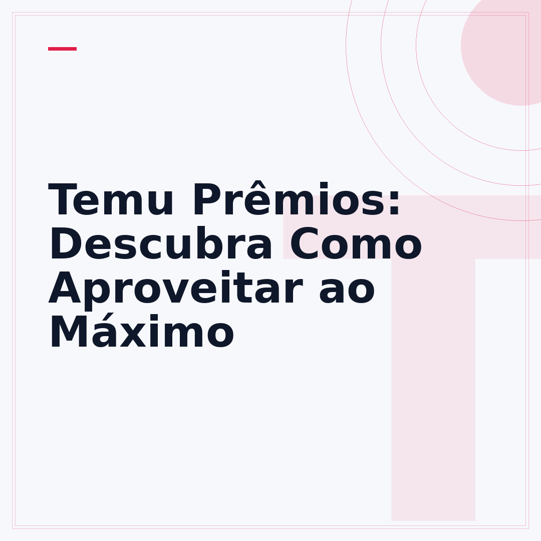 Temu Prêmios: Descubra Como Aproveitar ao Máximo
