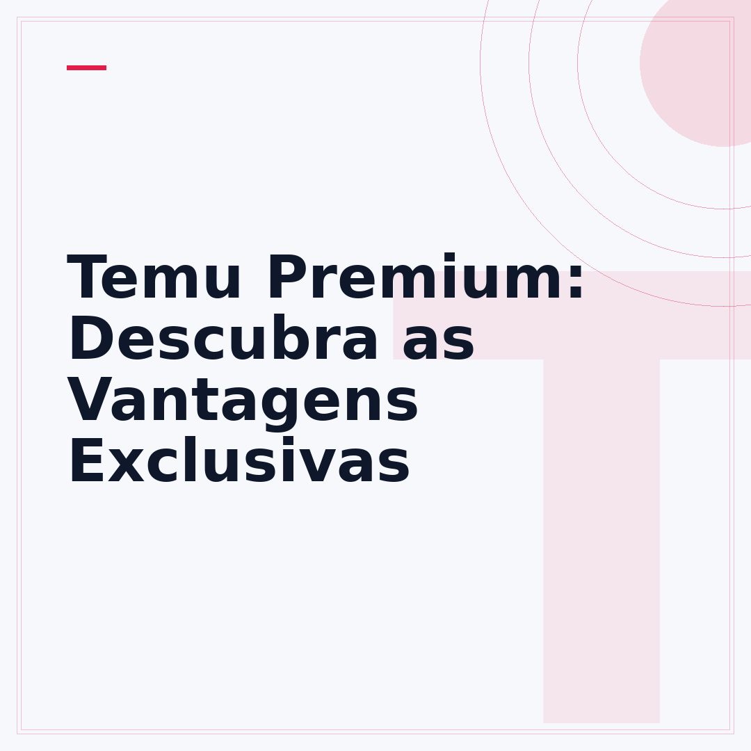Temu Premium: Descubra as Vantagens Exclusivas