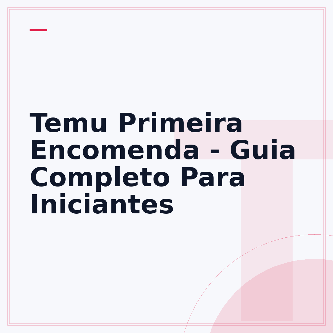 Temu Primeira Encomenda - Guia Completo Para Iniciantes