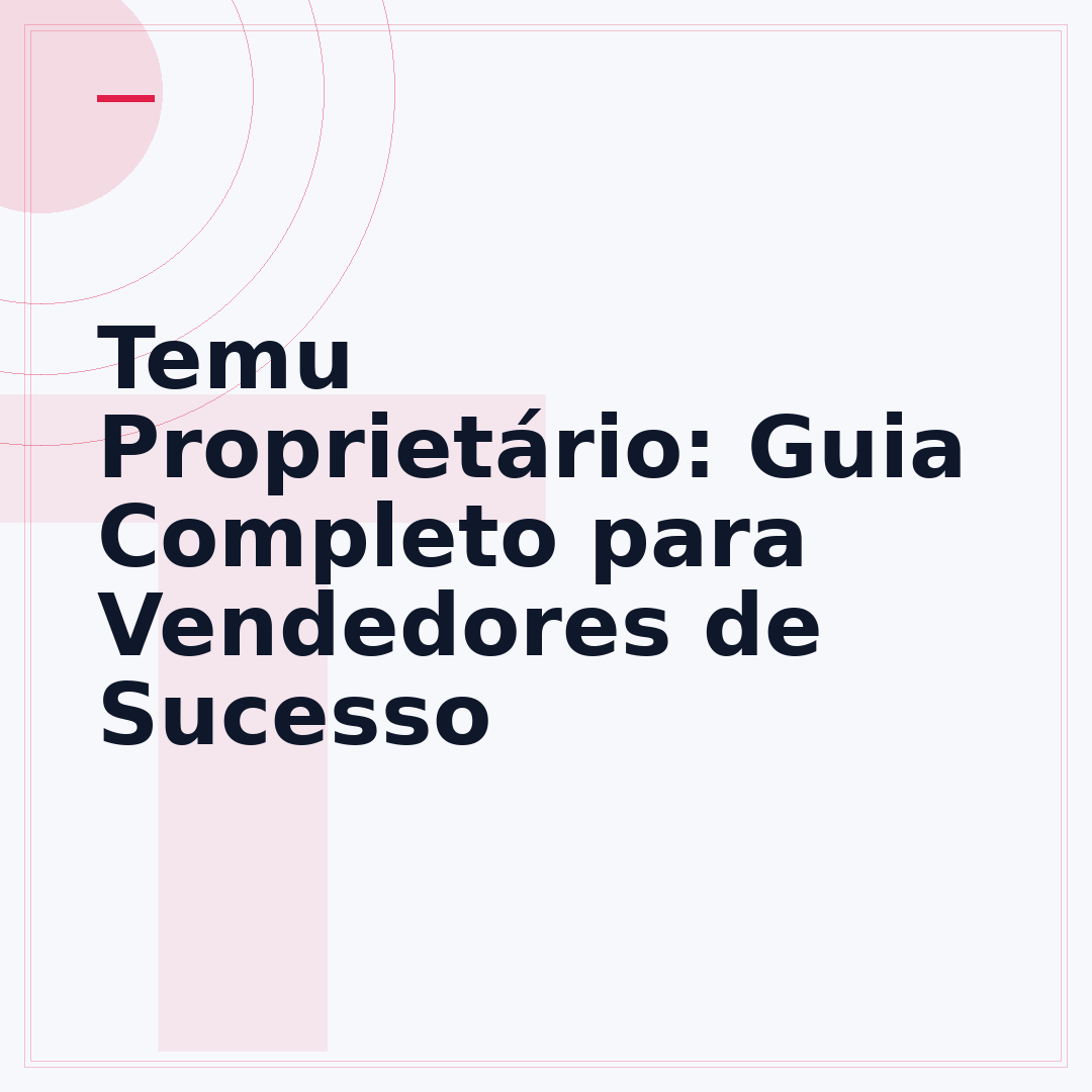 Temu Proprietário: Guia Completo para Vendedores de Sucesso