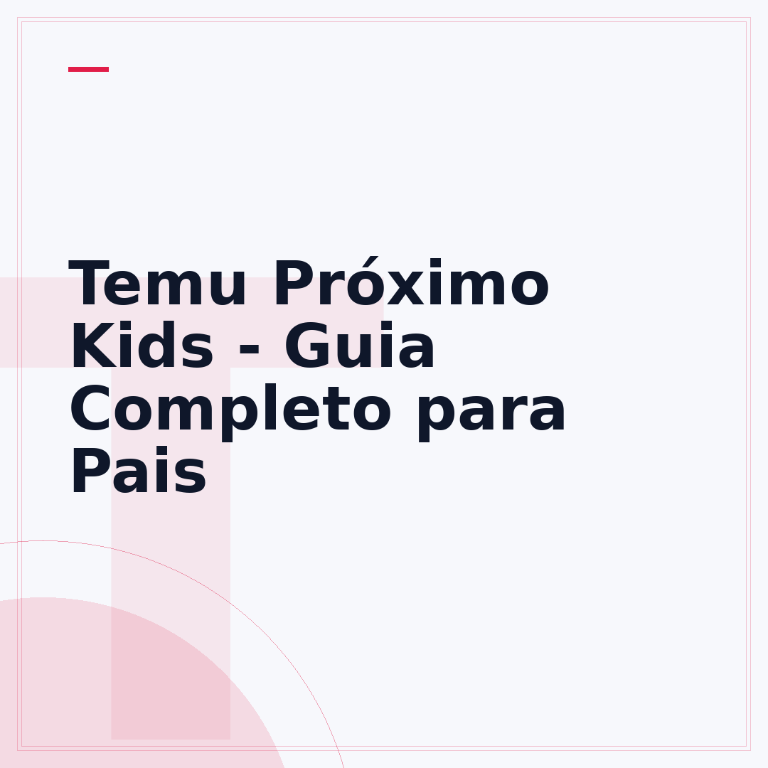 Temu Próximo Kids - Guia Completo para Pais