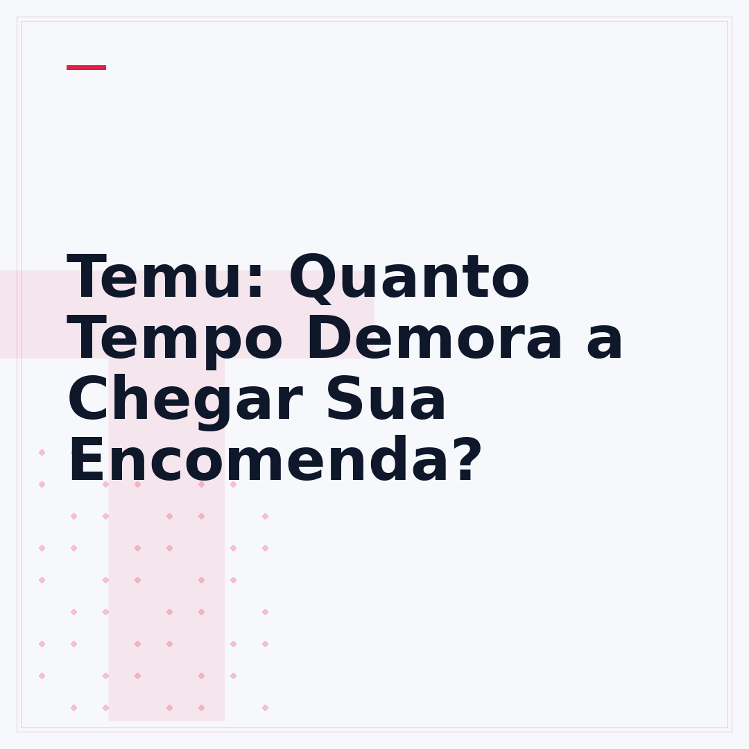 Temu: Quanto Tempo Demora a Chegar Sua Encomenda?