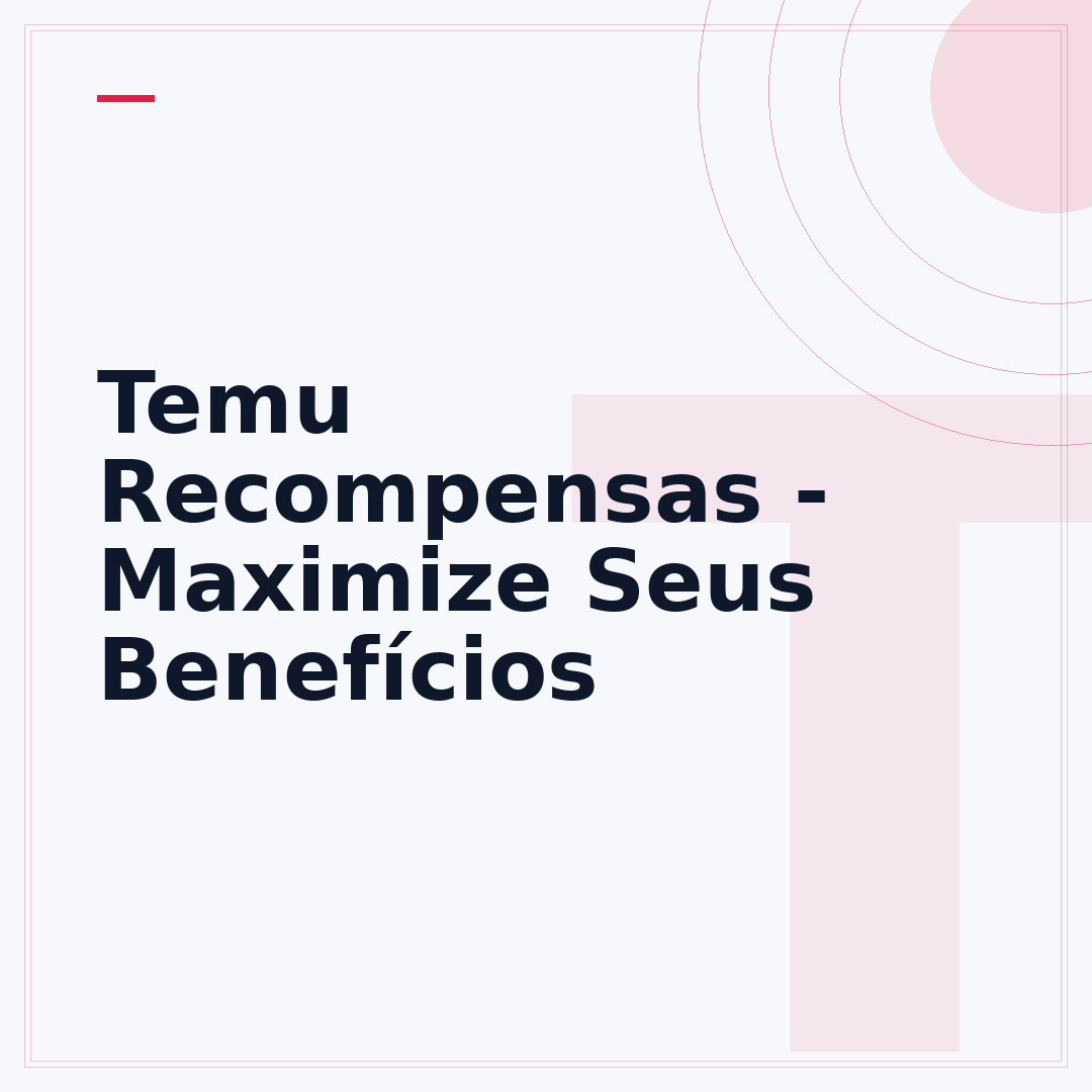 Temu Recompensas - Maximize Seus Benefícios