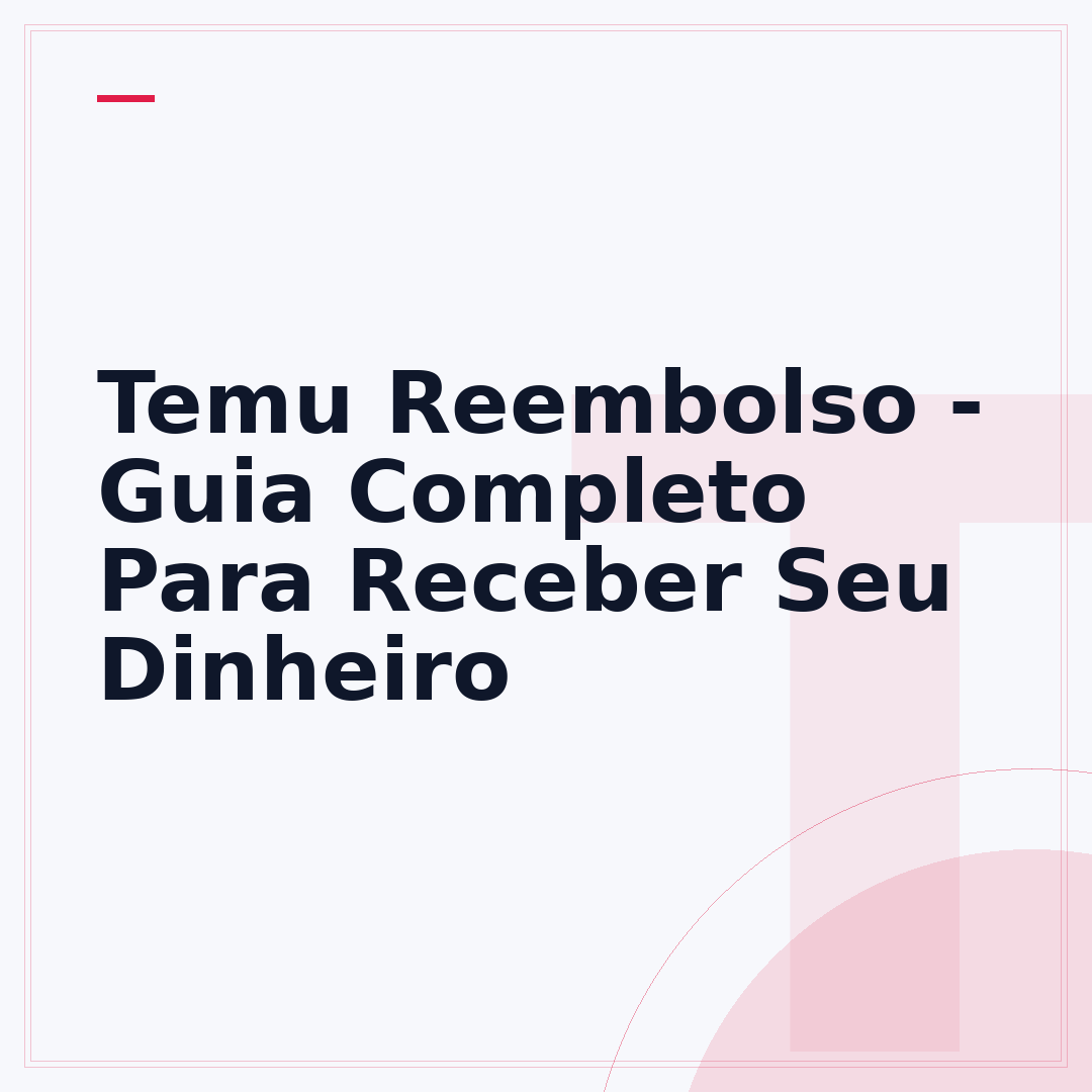 Temu Reembolso - Guia Completo Para Receber Seu Dinheiro