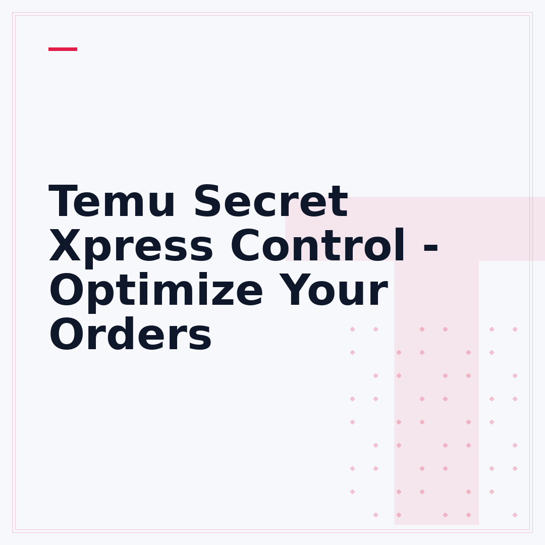Temu Secret Xpress Control - Optimize Your Orders