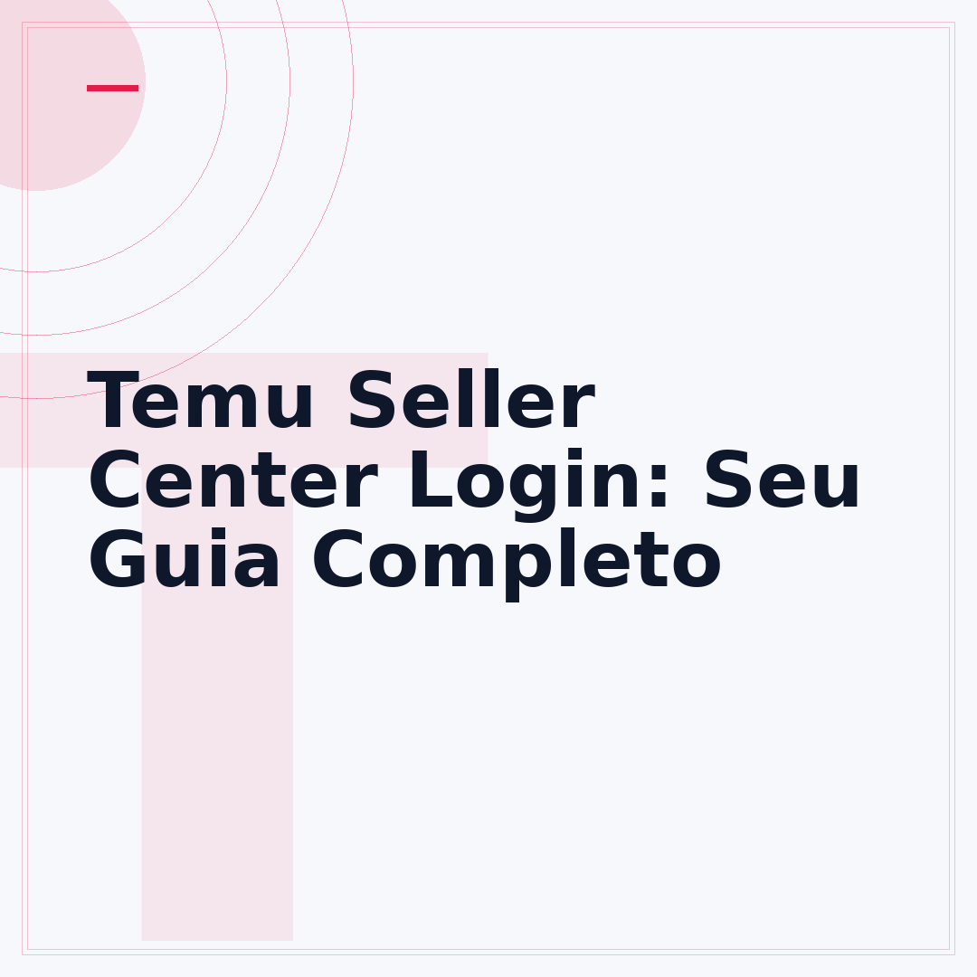 Temu Seller Center Login: Seu Guia Completo