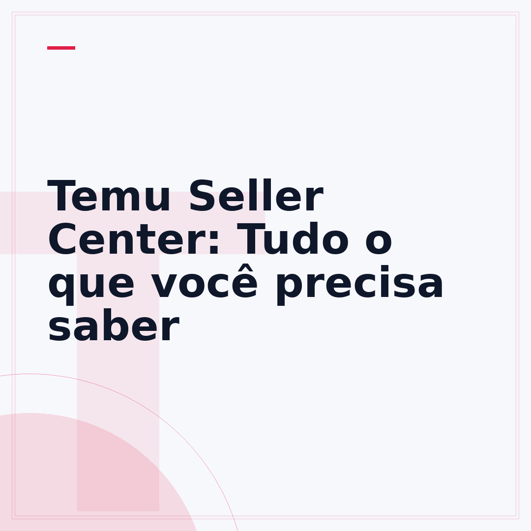 Temu Seller Center: Tudo o que você precisa saber