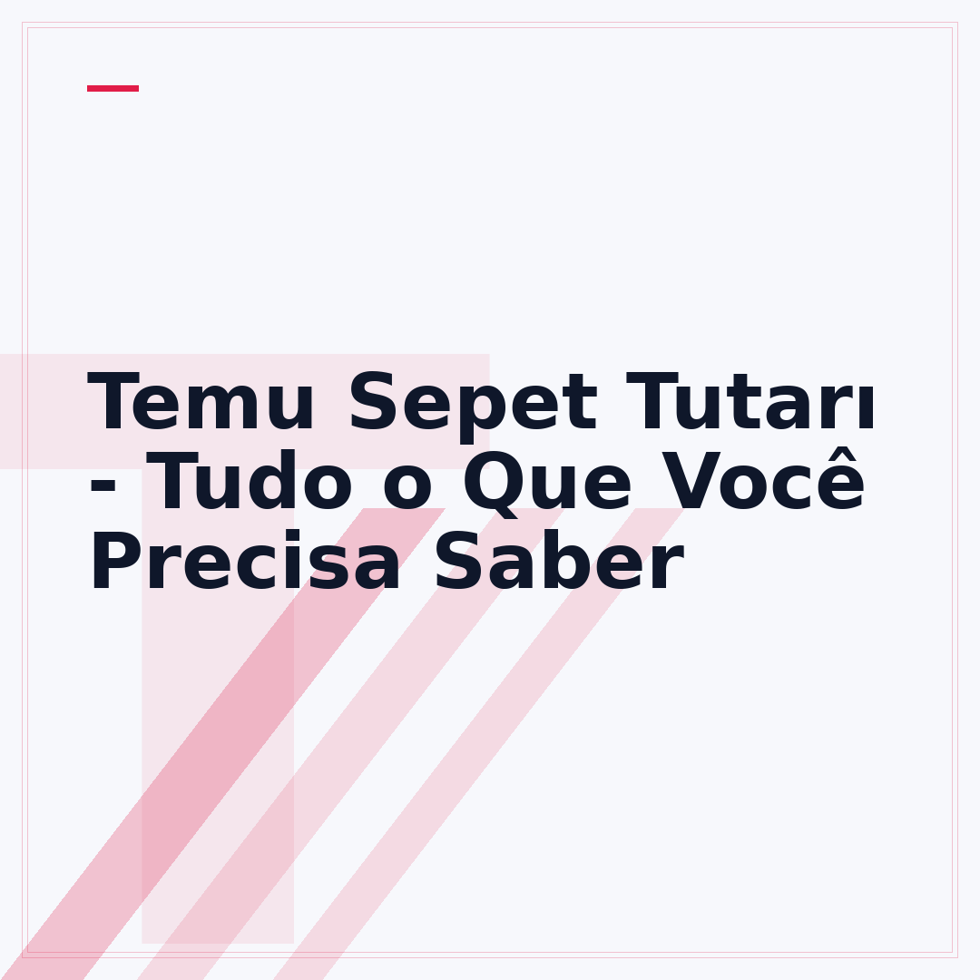Temu Sepet Tutarı - Tudo o Que Você Precisa Saber