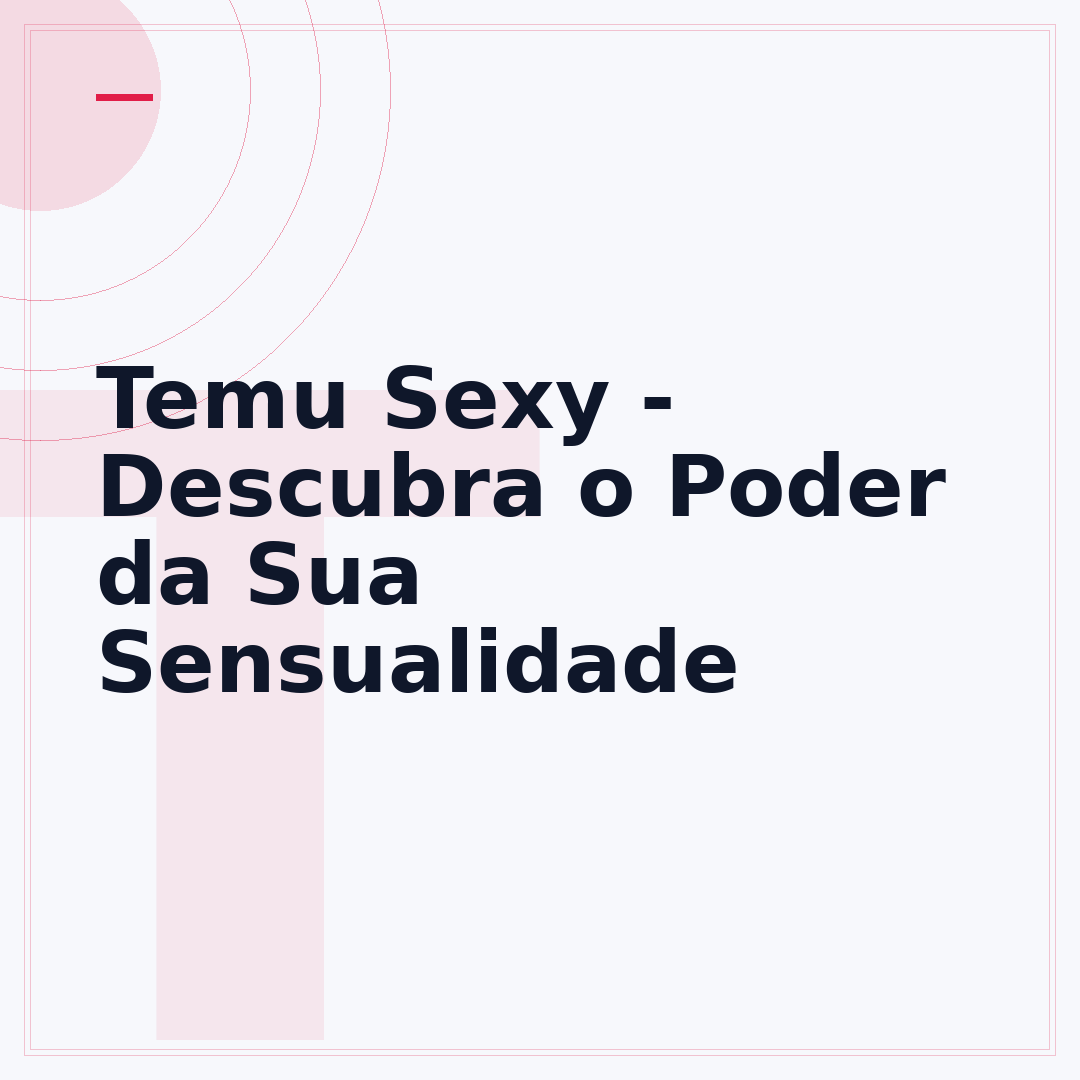 Temu Sexy - Descubra o Poder da Sua Sensualidade